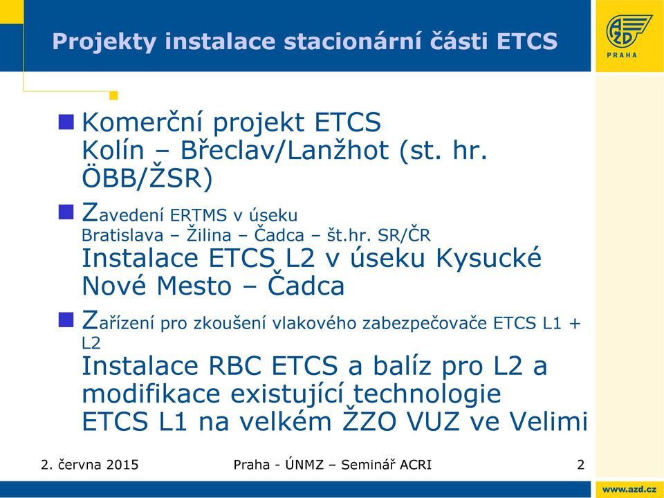 SR/ČR Instalace ETCS L2 v úseku Kysucké Nové Mesto Čadca Zařízení pro zkoušení vlakového zabezpečovače