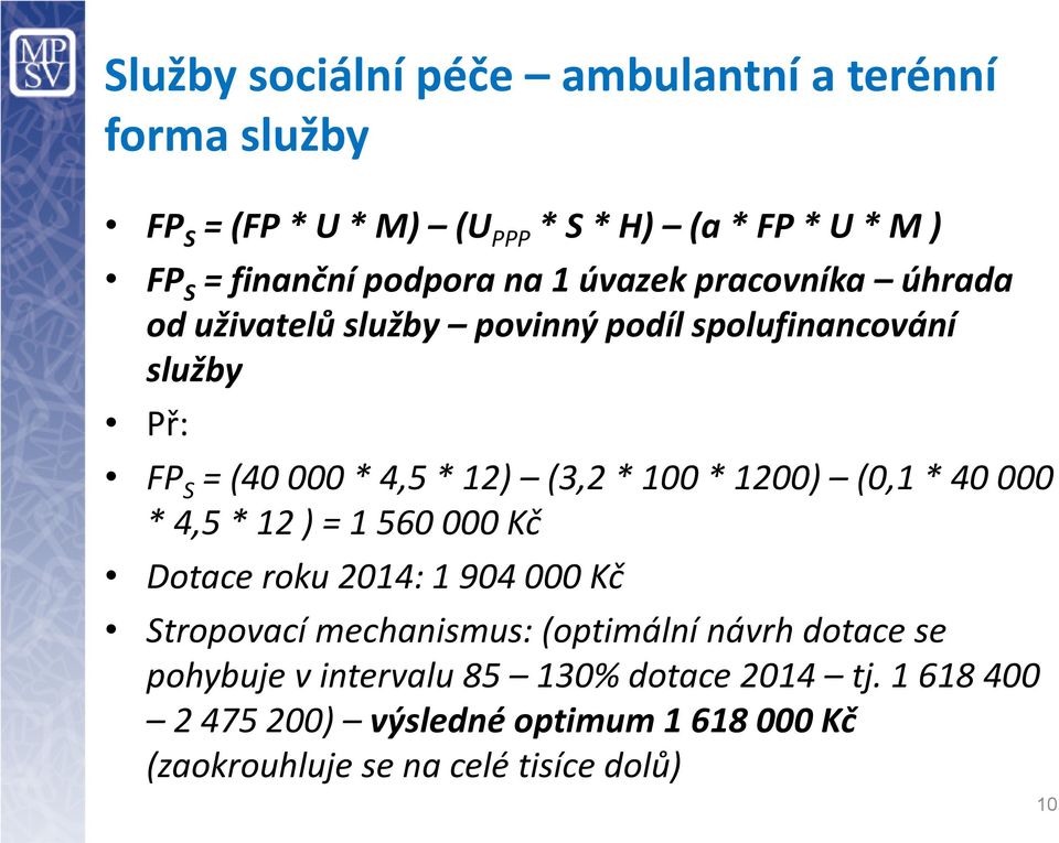 1200) (0,1 * 40 000 * 4,5 * 12 ) = 1 560 000 Kč Dotace roku 2014: 1 904 000 Kč Stropovací mechanismus: (optimální návrh dotace se