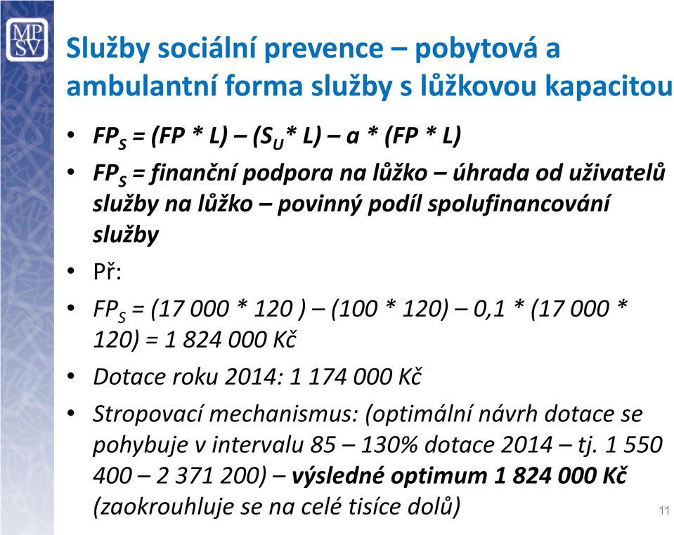 (100 * 120) 0,1 * (17 000 * 120) = 1 824 000 Kč Dotace roku 2014: 1 174 000 Kč Stropovací mechanismus: (optimální návrh dotace se