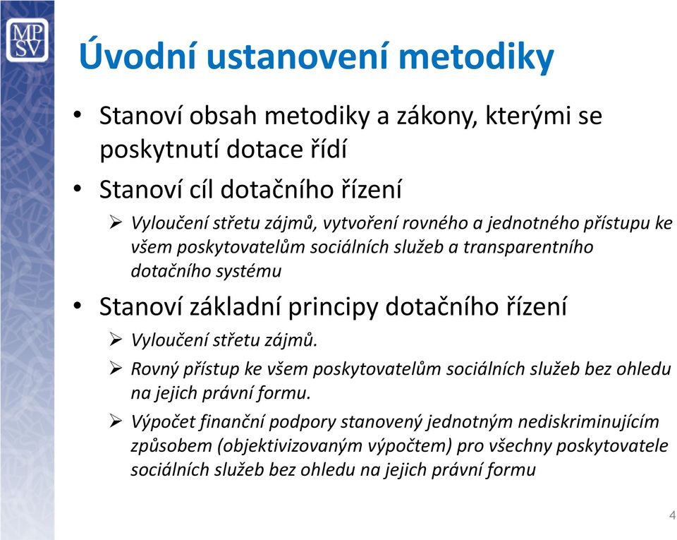 dotačního řízení Vyloučení střetu zájmů. Rovný přístup ke všem poskytovatelům sociálních služeb bez ohledu na jejich právní formu.