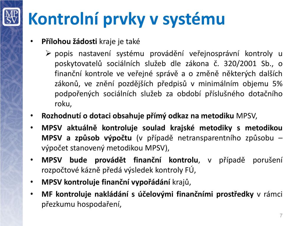 Rozhodnutí o dotaci obsahuje přímý odkaz na metodiku MPSV, MPSV aktuálně kontroluje soulad krajské metodiky s metodikou MPSV a způsob výpočtu (v případě netransparentního způsobu výpočet stanovený