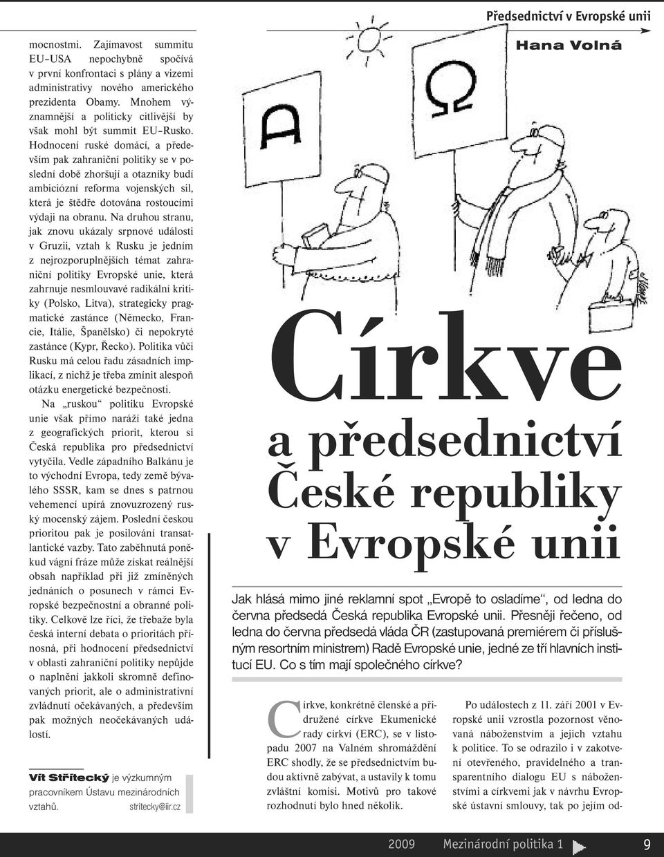 Hodnocení ruské domácí, a především pak zahraniční politiky se v poslední době zhoršují a otazníky budí ambiciózní reforma vojenských sil, která je štědře dotována rostoucími výdaji na obranu.