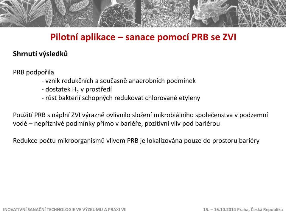 PRB s náplní ZVI výrazně ovlivnilo složení mikrobiálního společenstva v podzemní vodě nepříznivé podmínky přímo