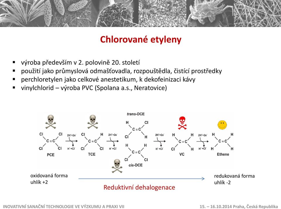 perchloretylen jako celkové anestetikum, k dekofeinizaci kávy vinylchlorid