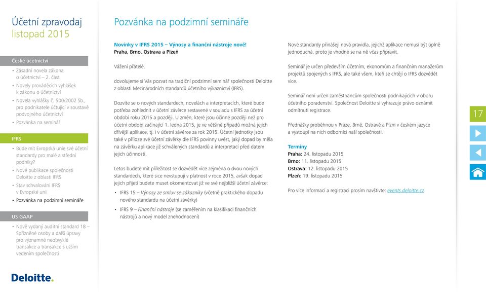 Vážení přátelé, dovolujeme si Vás pozvat na tradiční podzimní seminář společnosti Deloitte z oblasti Mezinárodních standardů účetního výkaznictví ().