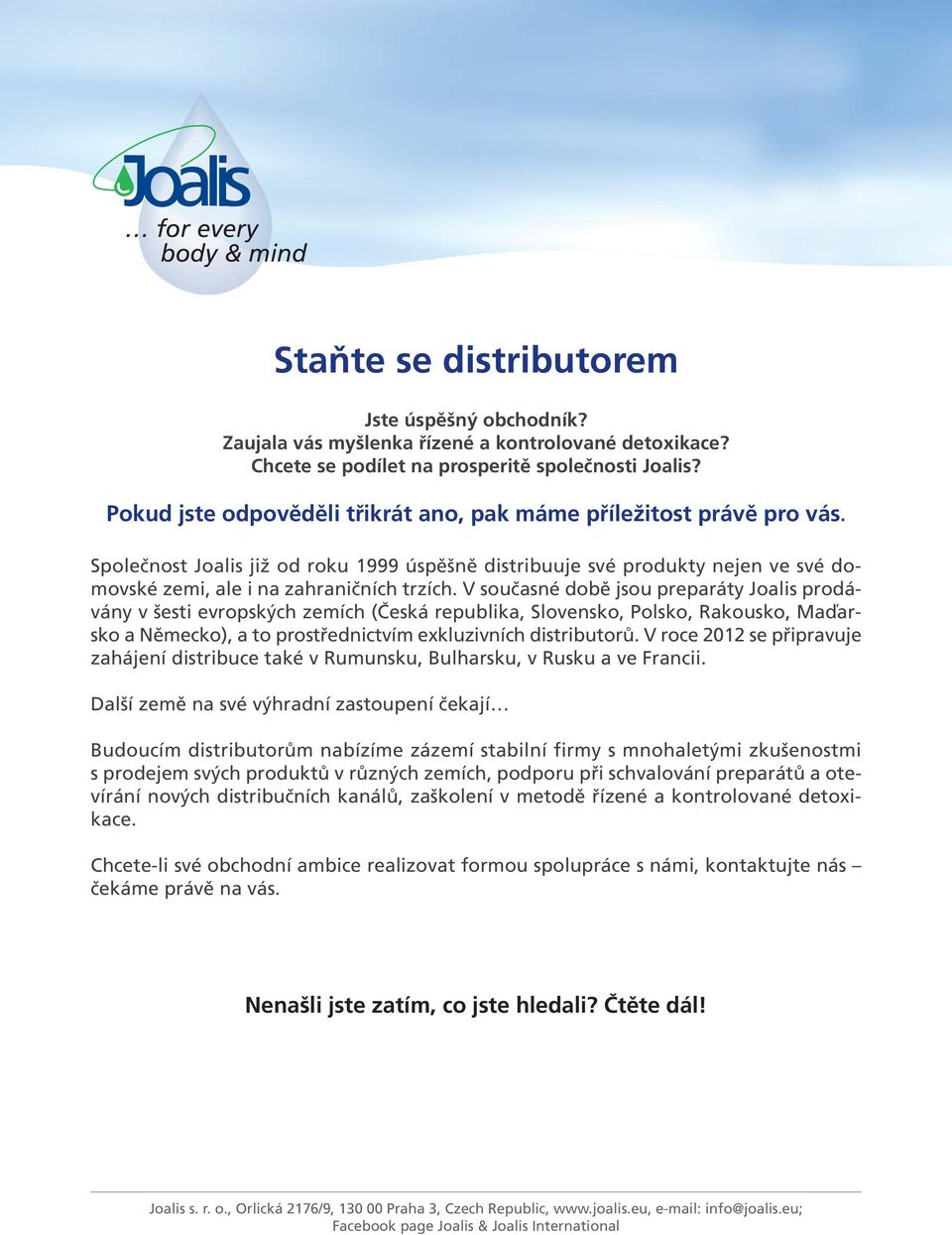 V současné době jsou preparáty Joalis prodávány v šesti evropských zemích (Česká republika, Slovensko, Polsko, Rakousko, Maďarsko a Německo), a to prostřednictvím exkluzivních distributorů.