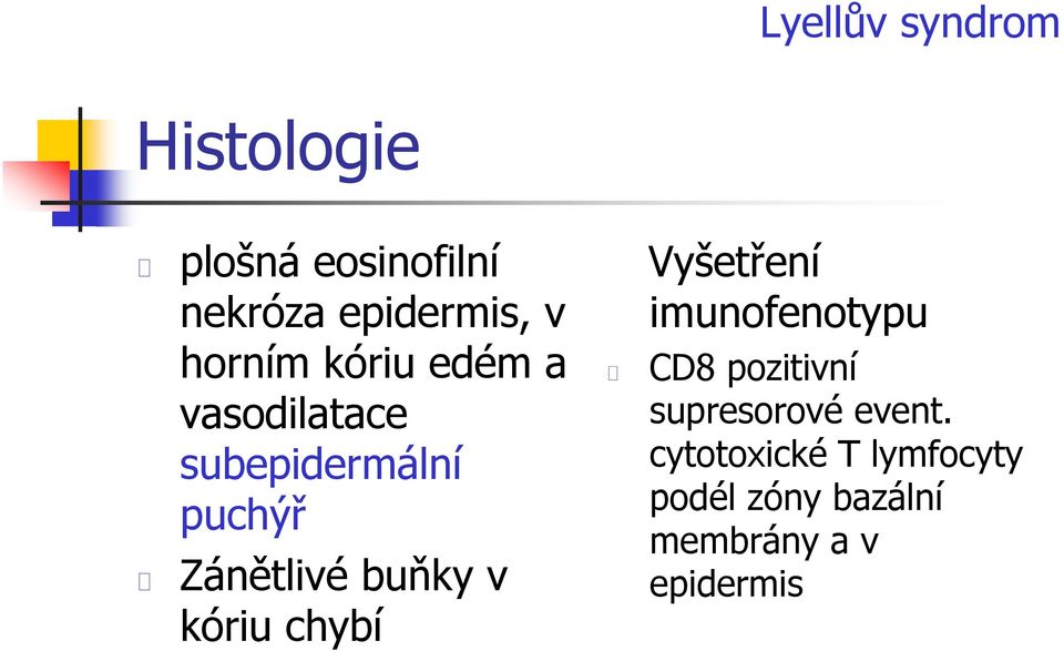 buňky v kóriu chybí Vyšetření imunofenotypu CD8 pozitivní