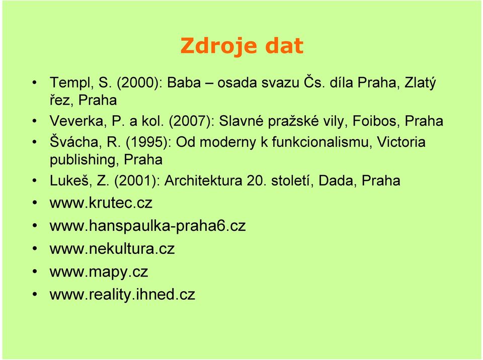 (1995): Od moderny k funkcionalismu, Victoria publishing, Praha Lukeš, Z.