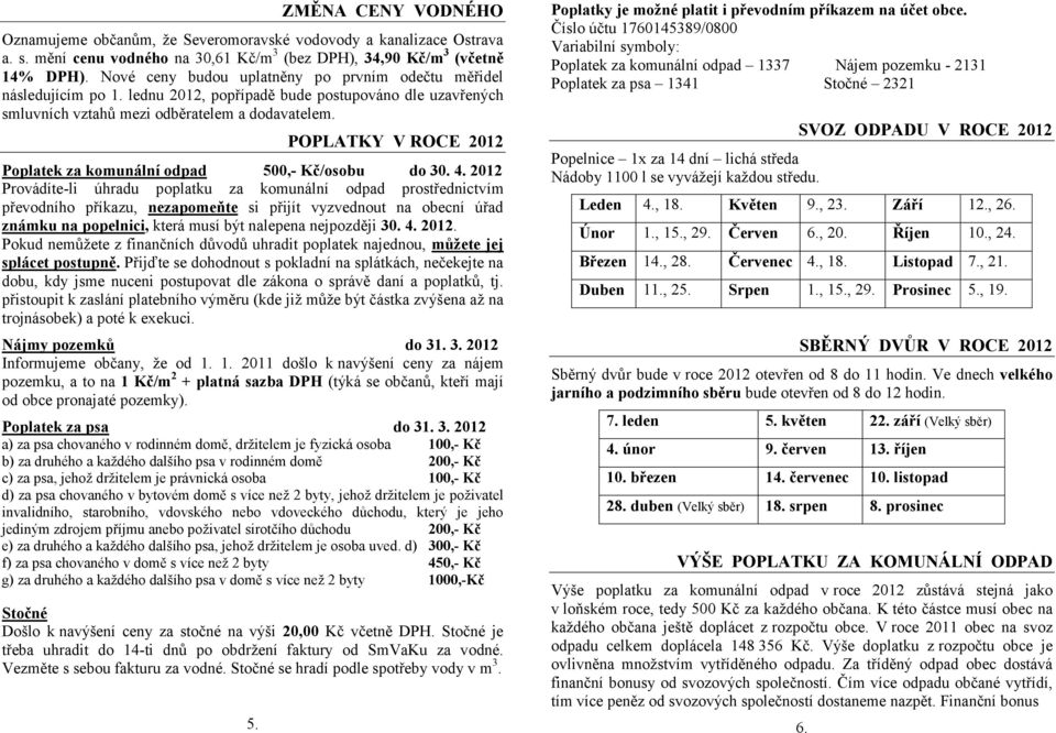 POPLATKY V ROCE 2012 Poplatek za komunální odpad 500,- Kč/osobu do 30. 4.