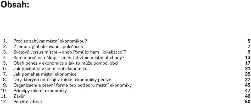 Oběh peněz v ekonomice a jak to může pomoci obci 17 6. Jak počítat vliv na místní ekonomiku 21 7.