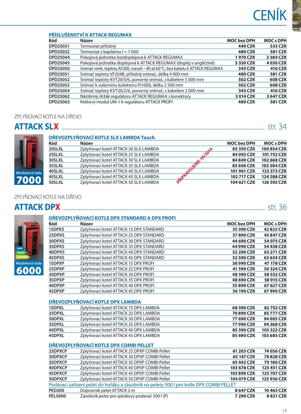 teploty AF200, rozsah 40 až 60 C, bez kabelu k ATTACK REGUMAX 343 CZK 416 CZK DPD25051 Snímač teploty VF204B, příložný snímač, délka 4 000 mm 480 CZK 581 CZK DPD25052 Snímač teploty KVT20/5/6,