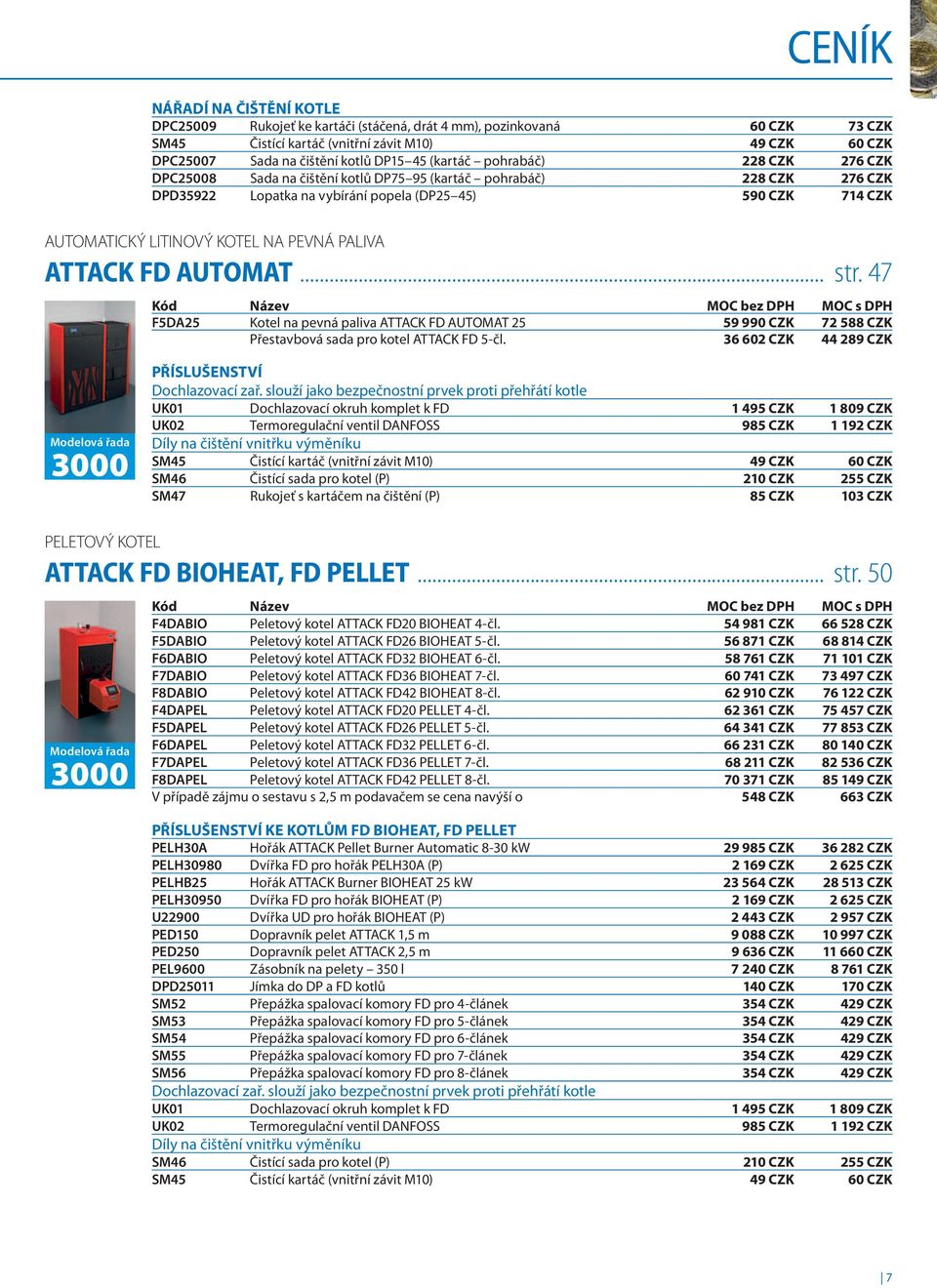 PEVNÁ PALIVA ATTACK FD AUTOMAT... str. 47 Kód Název bez DPH s DPH F5DA25 Kotel na pevná paliva ATTACK FD Automat 25 59 990 CZK 72 588 CZK Přestavbová sada pro kotel ATTACK FD 5-čl.