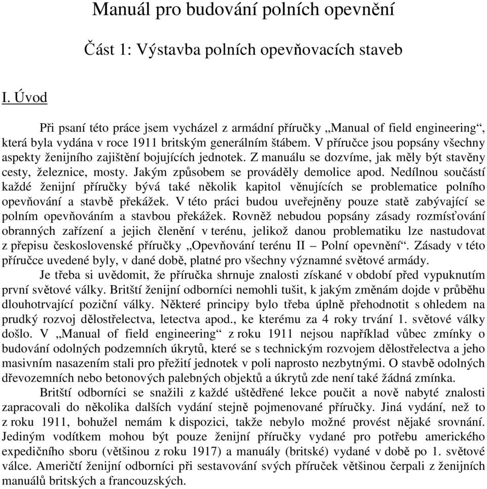 V příručce jsou popsány všechny aspekty ženijního zajištění bojujících jednotek. Z manuálu se dozvíme, jak měly být stavěny cesty, železnice, mosty. Jakým způsobem se prováděly demolice apod.