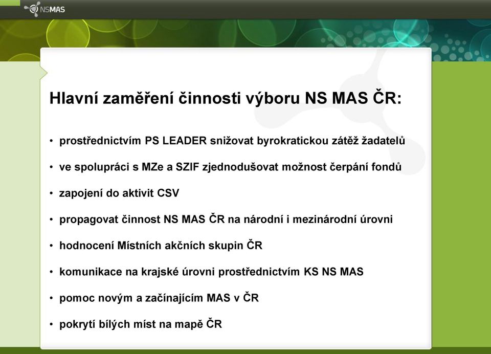propagovat činnost NS MAS ČR na národní i mezinárodní úrovni hodnocení Místních akčních skupin ČR