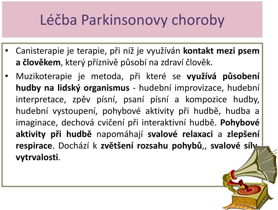 Muzikoterapie je metoda, při které se využívá působení hudby na lidský organismus - hudební improvizace, hudební interpretace, zpěv písní,