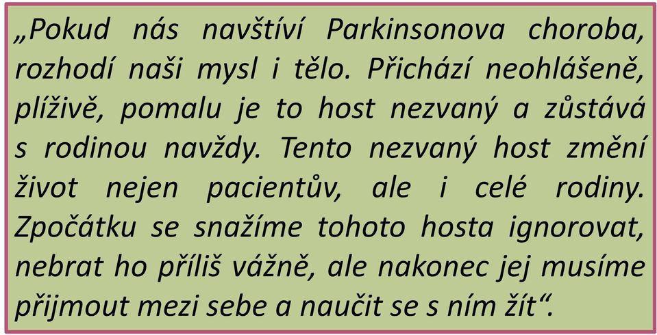 Tento nezvaný host změní život nejen pacientův, ale i celé rodiny.