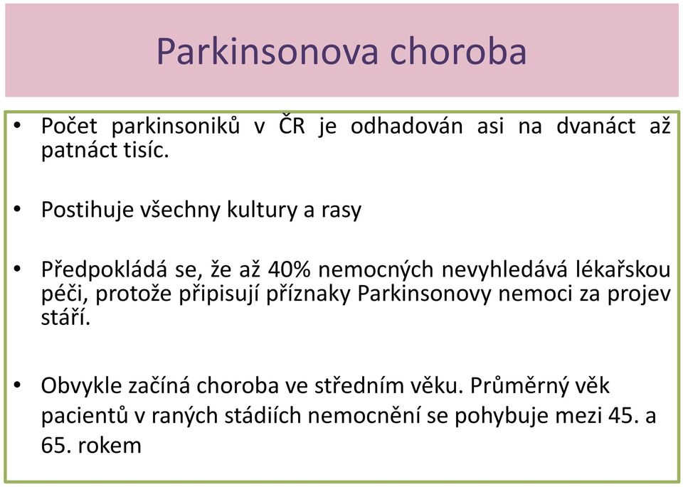 péči, protože připisují příznaky Parkinsonovy nemoci za projev stáří.