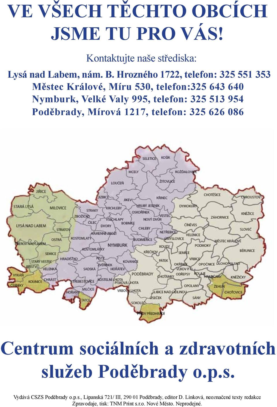 954 Poděbrady, Mírová 1217, telefon: 325 626 086 Centrum sociálních a zdravotních služeb Poděbrady o.p.s. 16 16 Vydává CSZS Poděbrady o.