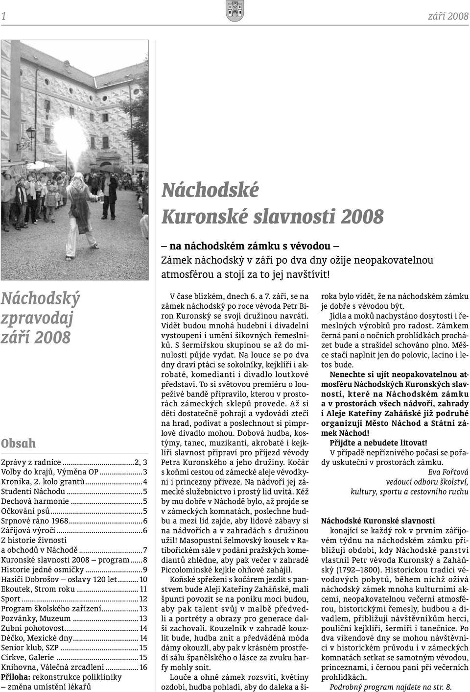 ..10 Ekoutek, Strom roku... 11 Sport...12 Program školského zařízení...13 Pozvánky, Muzeum...13 Zubní pohotovost...14 Déčko, Mexické dny...14 Senior klub, SZP...15 Církve, Galerie.