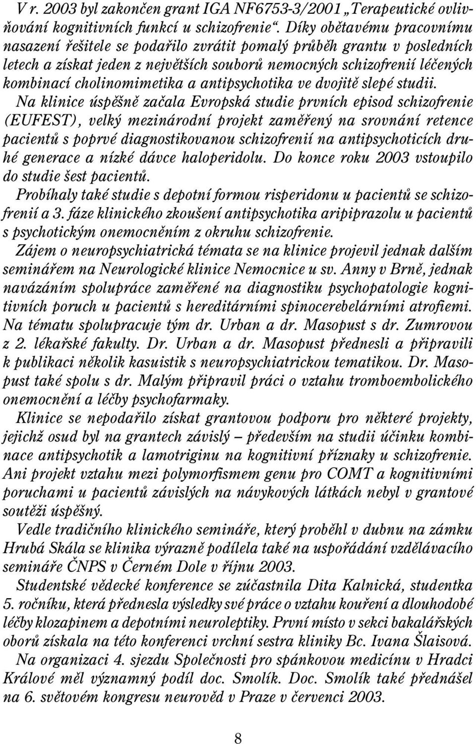 a antipsychotika ve dvojitì slepé studii.