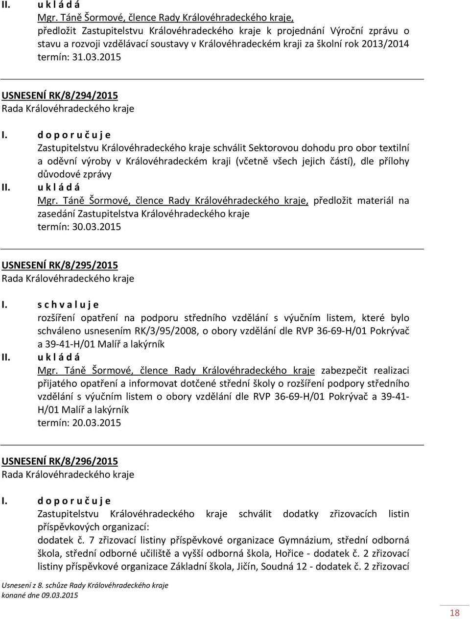 školní rok 2013/2014 termín: 31.03.2015 USNESENÍ RK/8/294/2015 I.