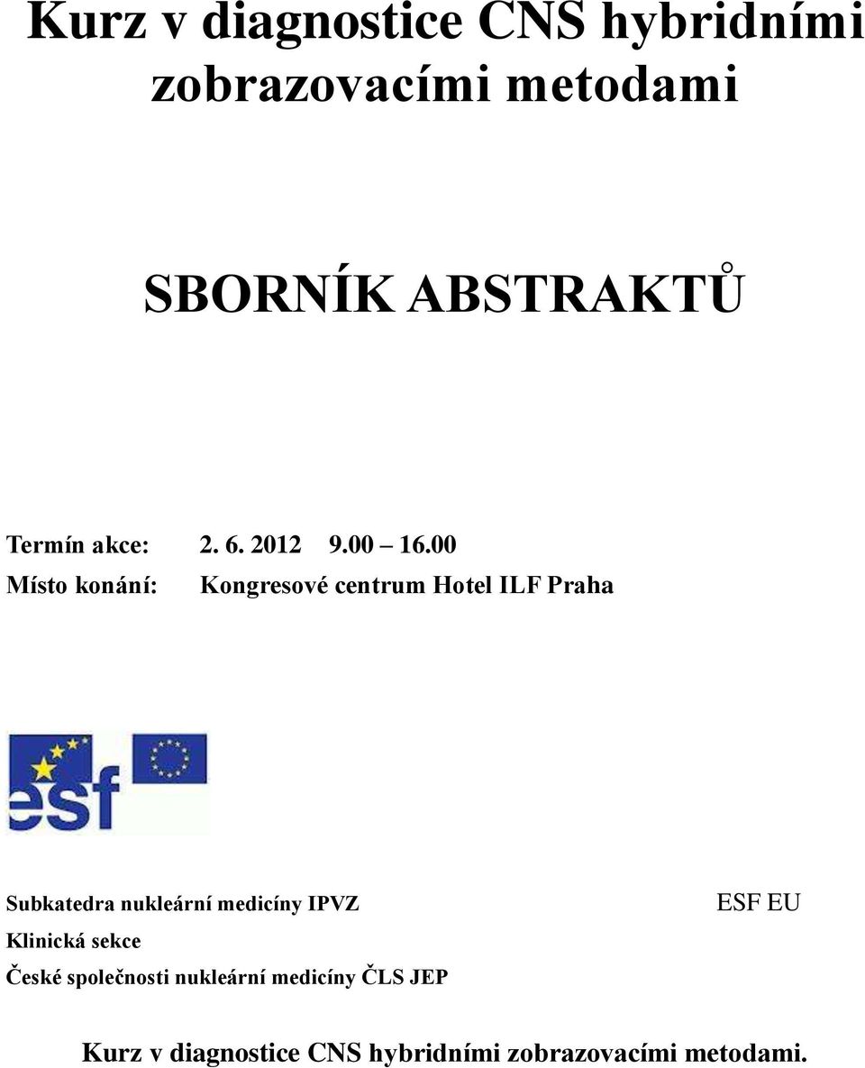 00 Místo konání: Kongresové centrum Hotel ILF Praha Subkatedra nukleární