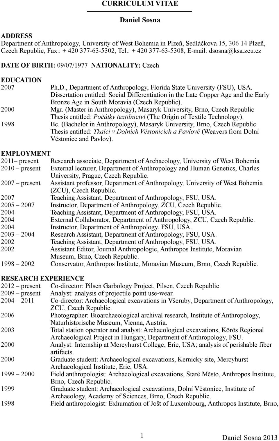 Dissertation entitled: Social Differentiation in the Late Copper Age and the Early Bronze Age in South Moravia (Czech Republic). 2000 Mgr.