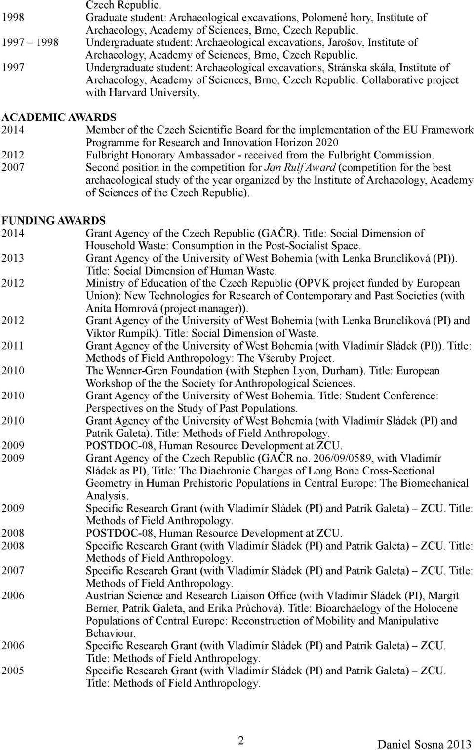1997 Undergraduate student: Archaeological excavations, Stránska skála, Institute of Archaeology, Academy of Sciences, Brno, Czech Republic. Collaborative project with Harvard University.