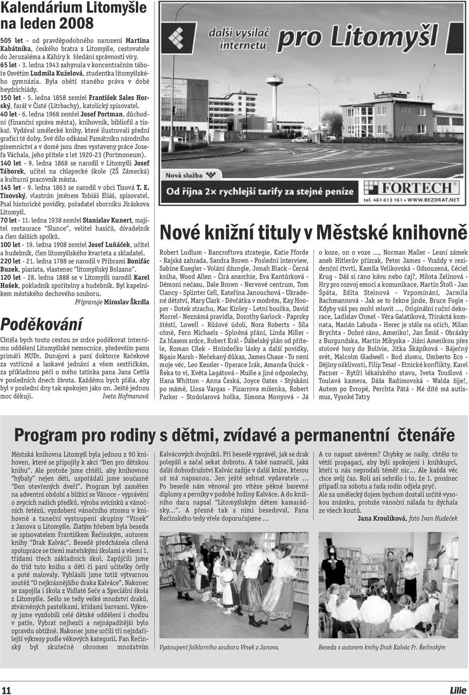 ledna 1858 zemřel František Sales Horský, farář v Čisté (Litrbachy), katolický spisovatel. 40 let - 6. ledna 1968 zemřel Josef Portman, důchodní (finanční správa města), knihovník, bibliofil a tiskař.