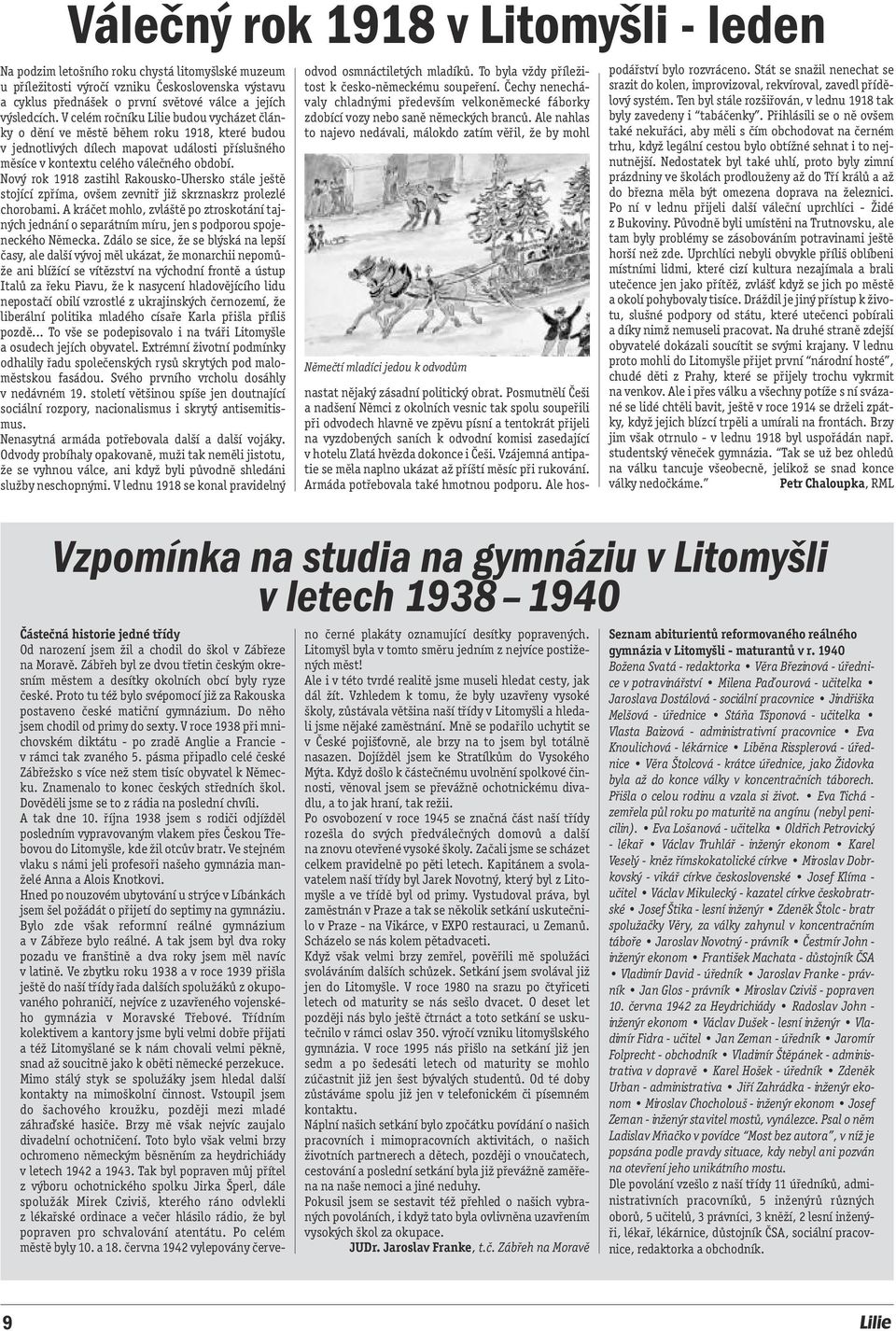 Nový rok 1918 zastihl Rakousko-Uhersko stále ještě stojící zpříma, ovšem zevnitř již skrznaskrz prolezlé chorobami.