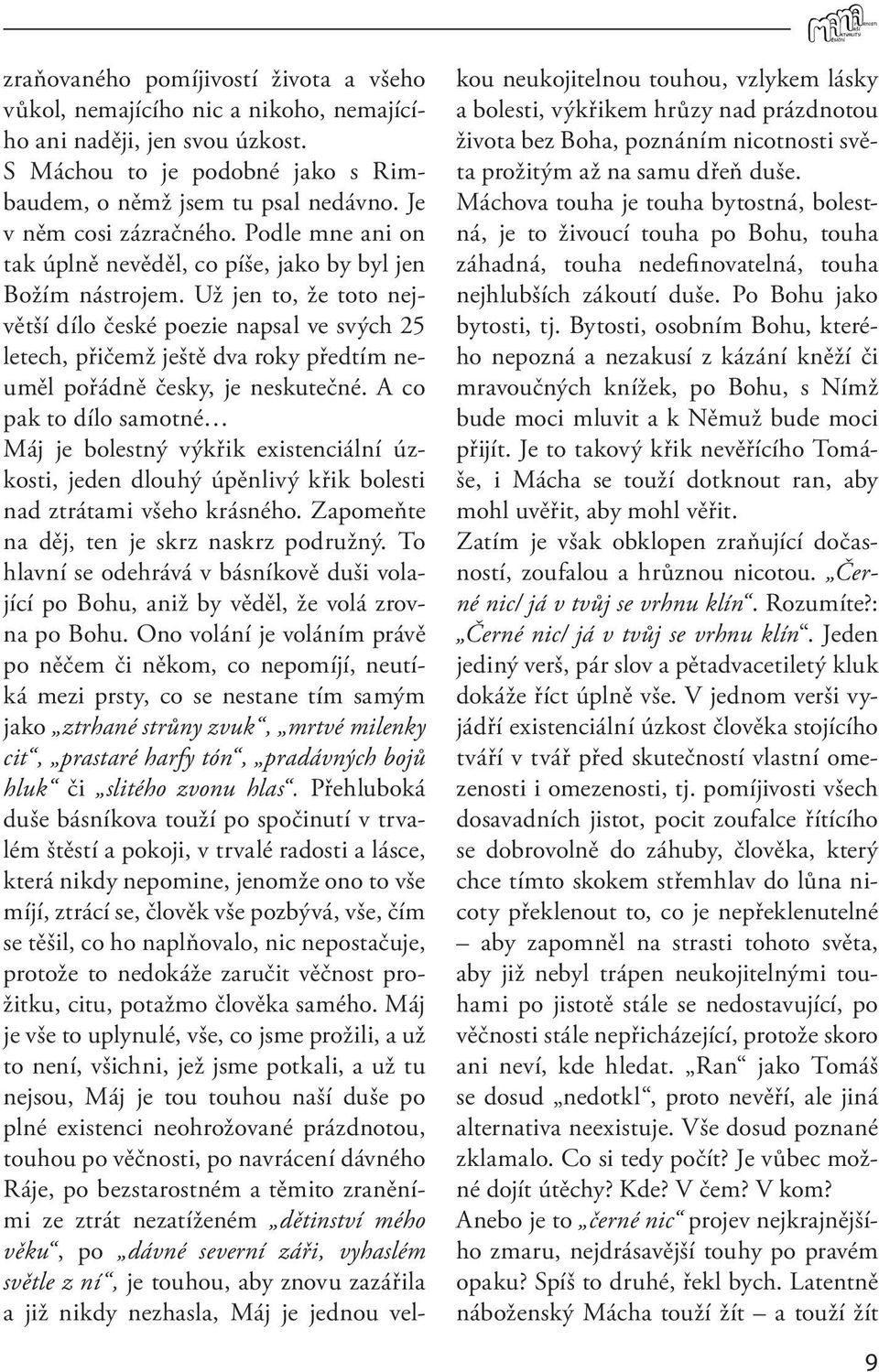 Už jen to, že toto největší dílo české poezie napsal ve svých 25 letech, přičemž ještě dva roky předtím neuměl pořádně česky, je neskutečné.