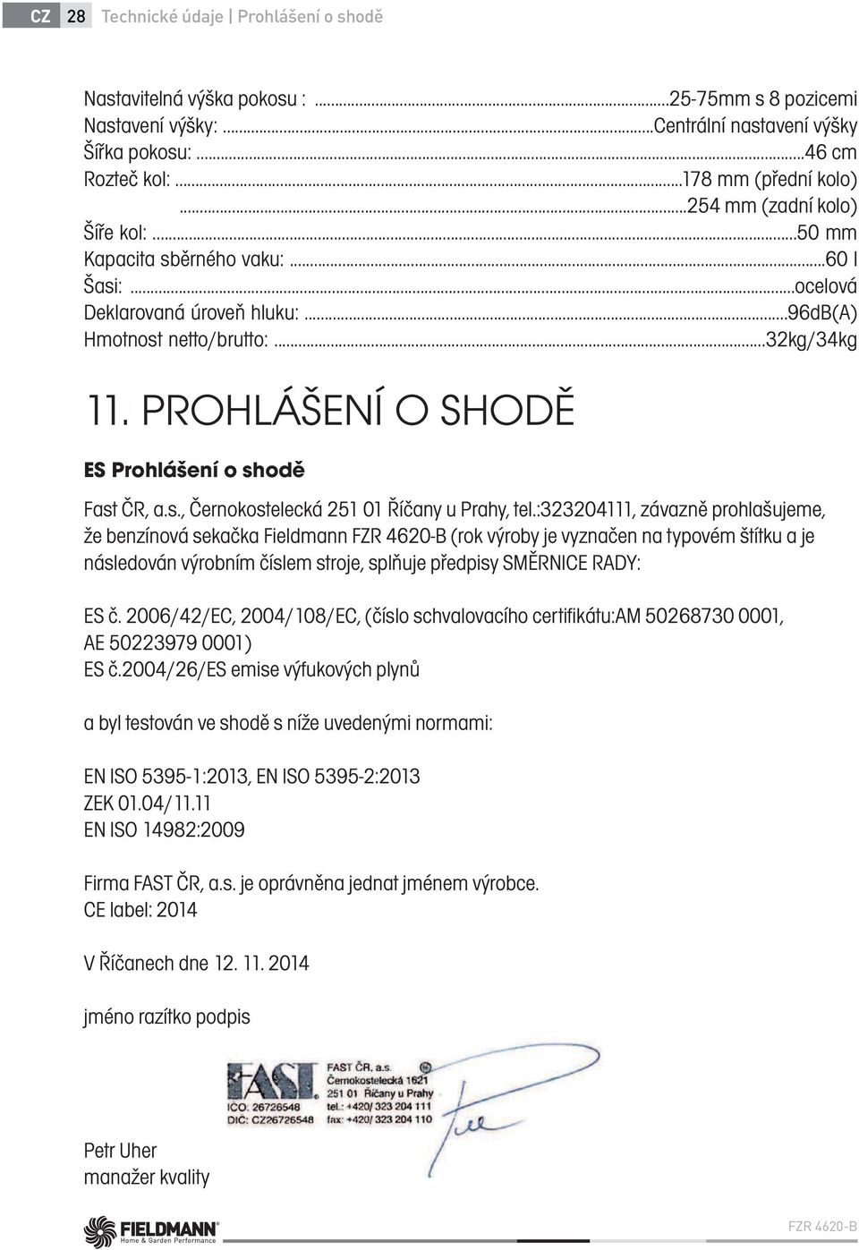 PROHLÁŠENÍ O SHODĚ ES Prohlášení o shodě Fast ČR, a.s., Černokostelecká 251 01 Říčany u Prahy, tel.