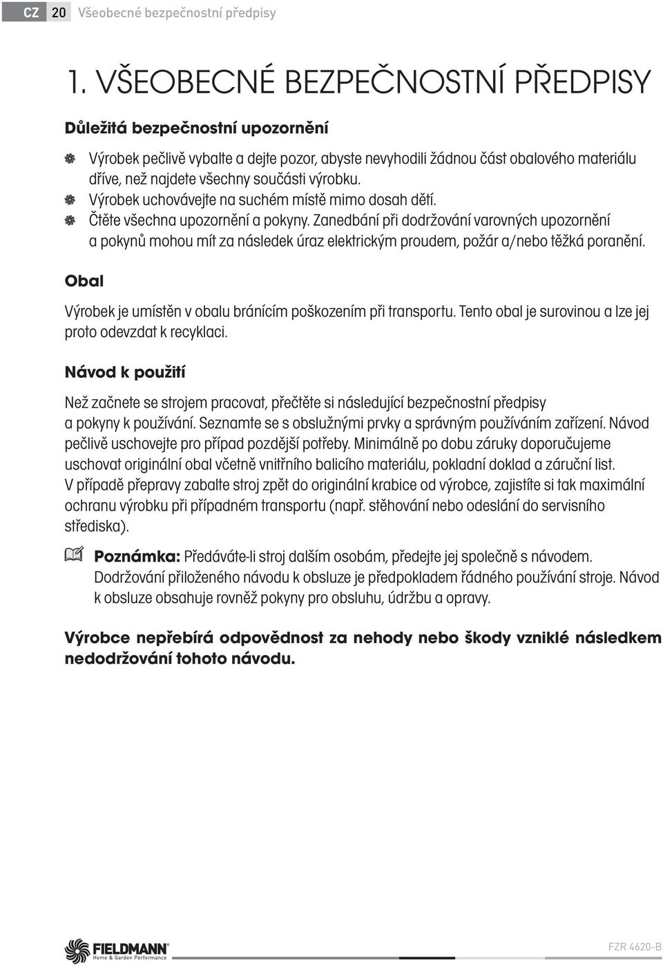 výrobku. Výrobek uchovávejte na suchém místě mimo dosah dětí. Čtěte všechna upozornění a pokyny.