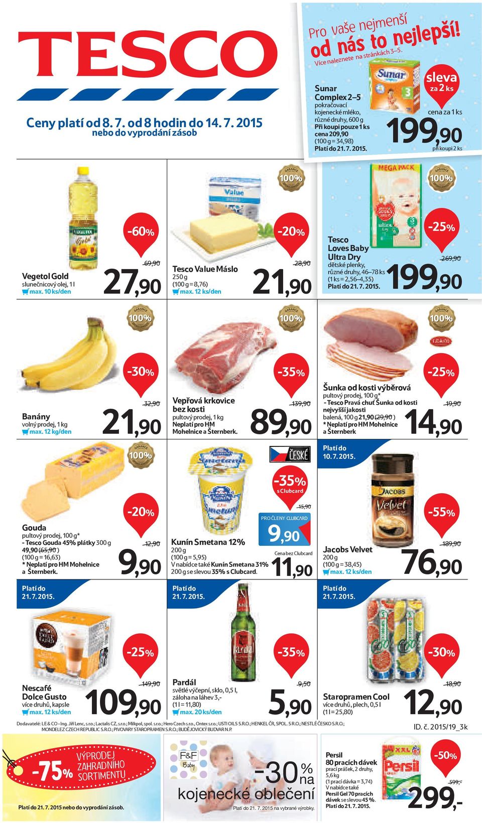 sleva za 2 ks cena za 1 ks 199,90 při koupi 2 ks Vegetol Gold slunečnicový olej, 1 l max. 10 ks/den -60% 69,90 27,90 Value Máslo 250 g (100 g = 8,76) max.