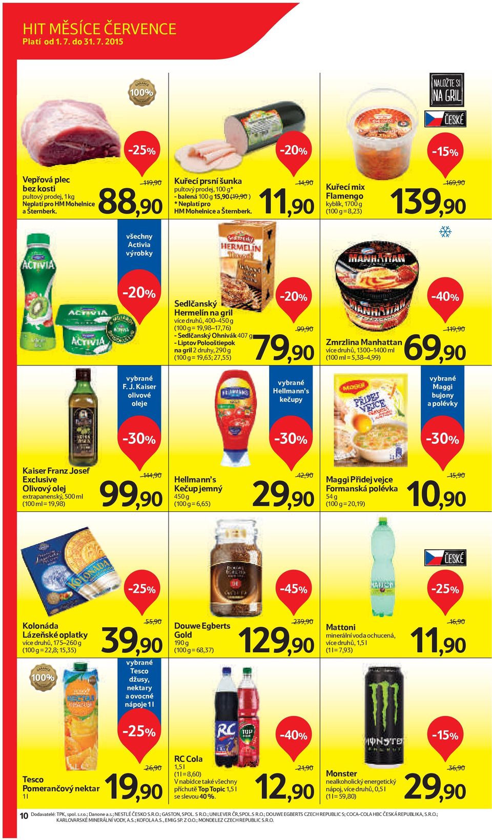 14,90 11,90 Kuřecí mix Flamengo kyblík, 1700 g (100 g = 8,23) 169,90 139,90 všechny Activia výrobky F. J.