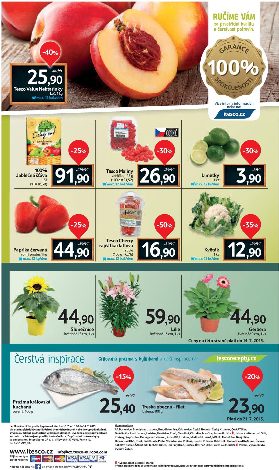 12 ks/den 5,90 3,90-35% Paprika červená volný prodej, 1 kg max. 12 kg/den 59,90 44,90 Cherry rajčátka datlová 250 g (100 g = 6,76) max. 12 bal./den 34,90 16,90 Květák 1 ks max.