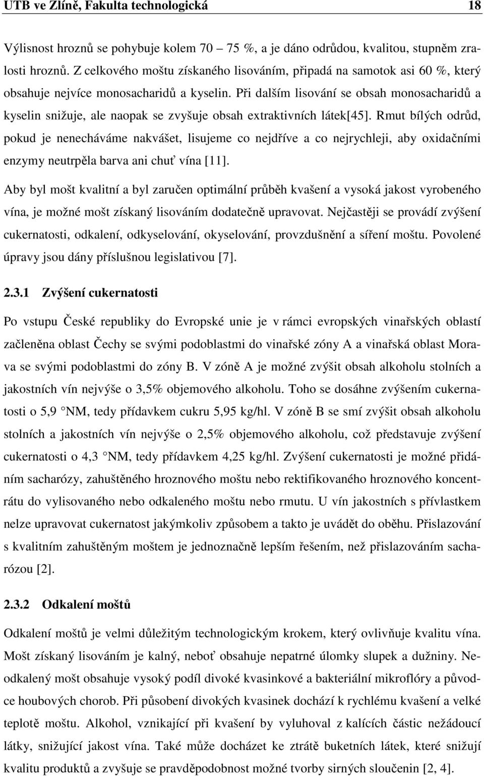 Při dalším lisování se obsah monosacharidů a kyselin snižuje, ale naopak se zvyšuje obsah extraktivních látek[45].