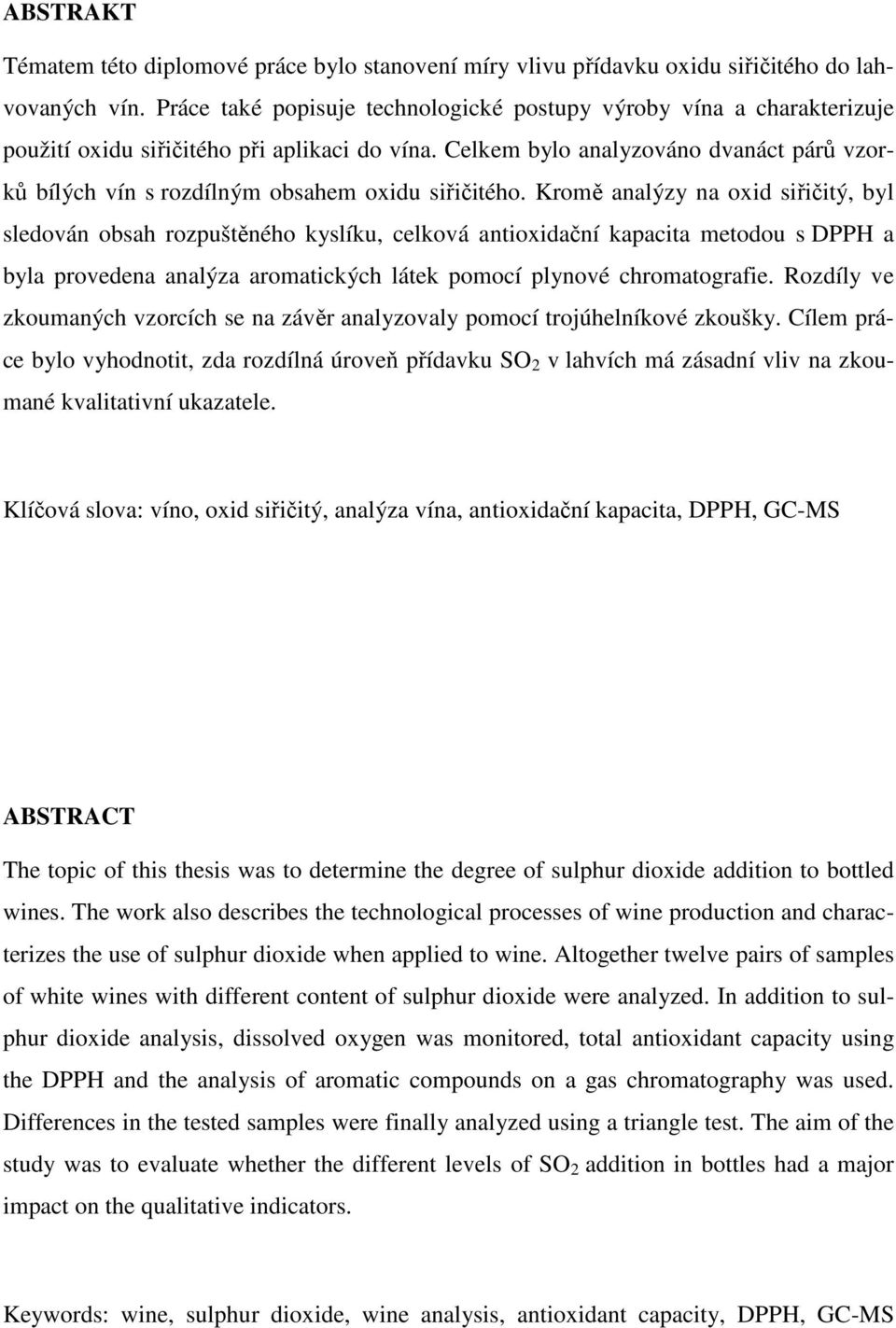 Celkem bylo analyzováno dvanáct párů vzorků bílých vín s rozdílným obsahem oxidu siřičitého.