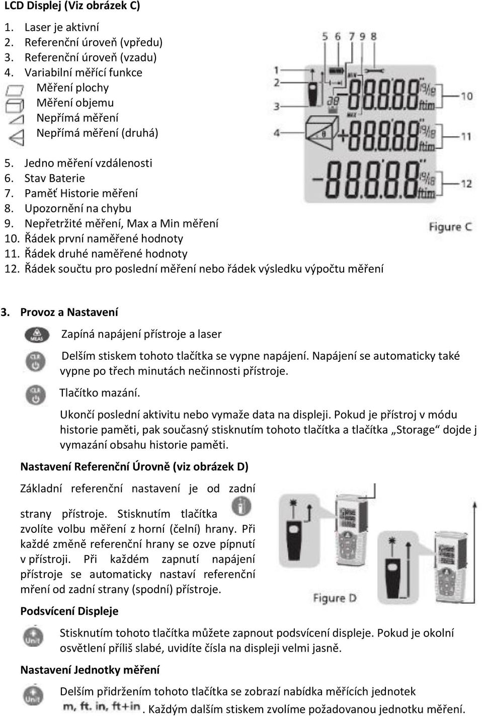 Nepřetržité měření, Max a Min měření 10. Řádek první naměřené hodnoty 11. Řádek druhé naměřené hodnoty 12. Řádek součtu pro poslední měření nebo řádek výsledku výpočtu měření 3.