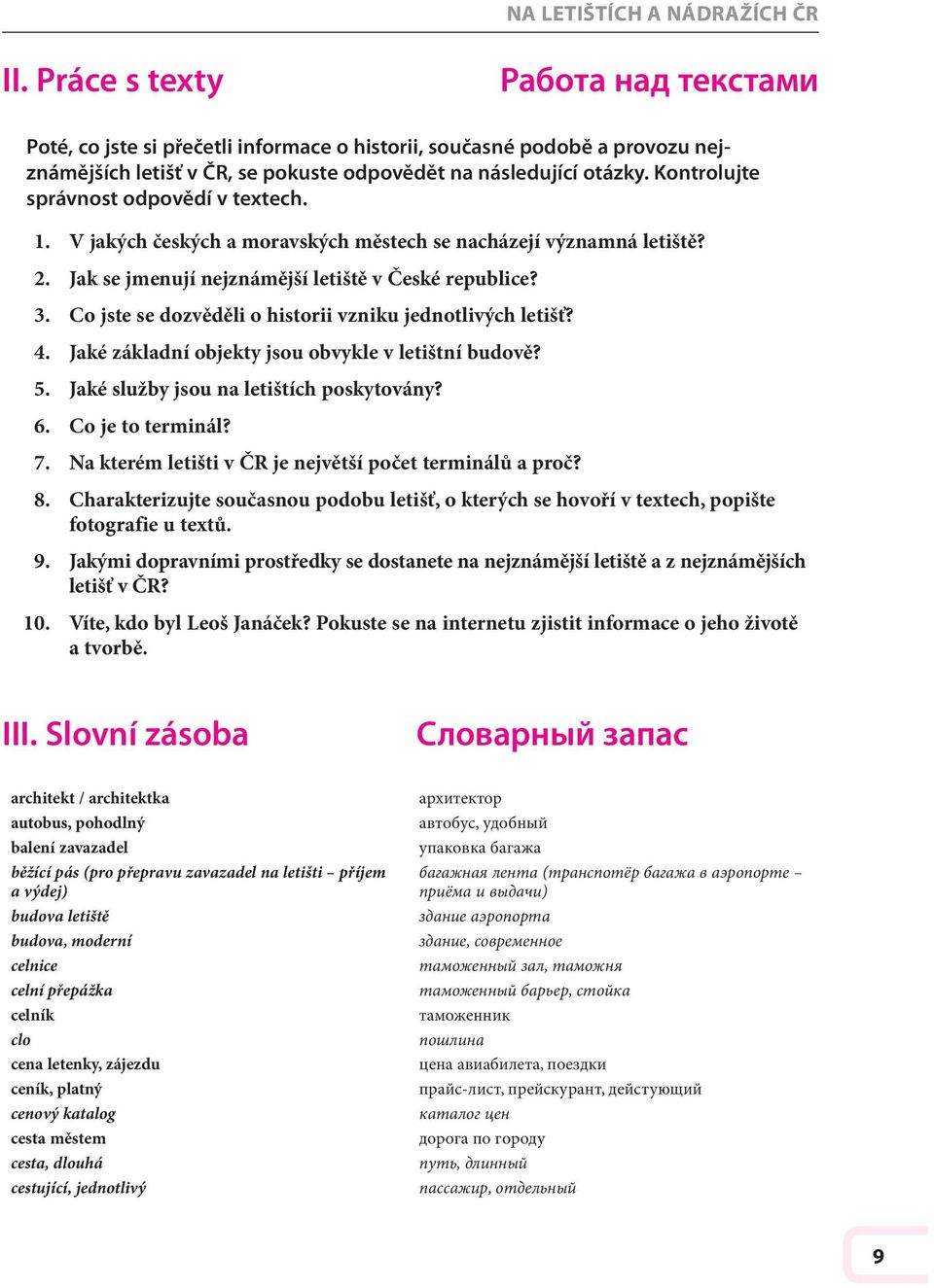 Kontrolujte správnost odpovědí v textech. 1. V jakých českých a moravských městech se nacházejí významná letiště? 2. Jak se jmenují nejznámější letiště v České republice? 3.