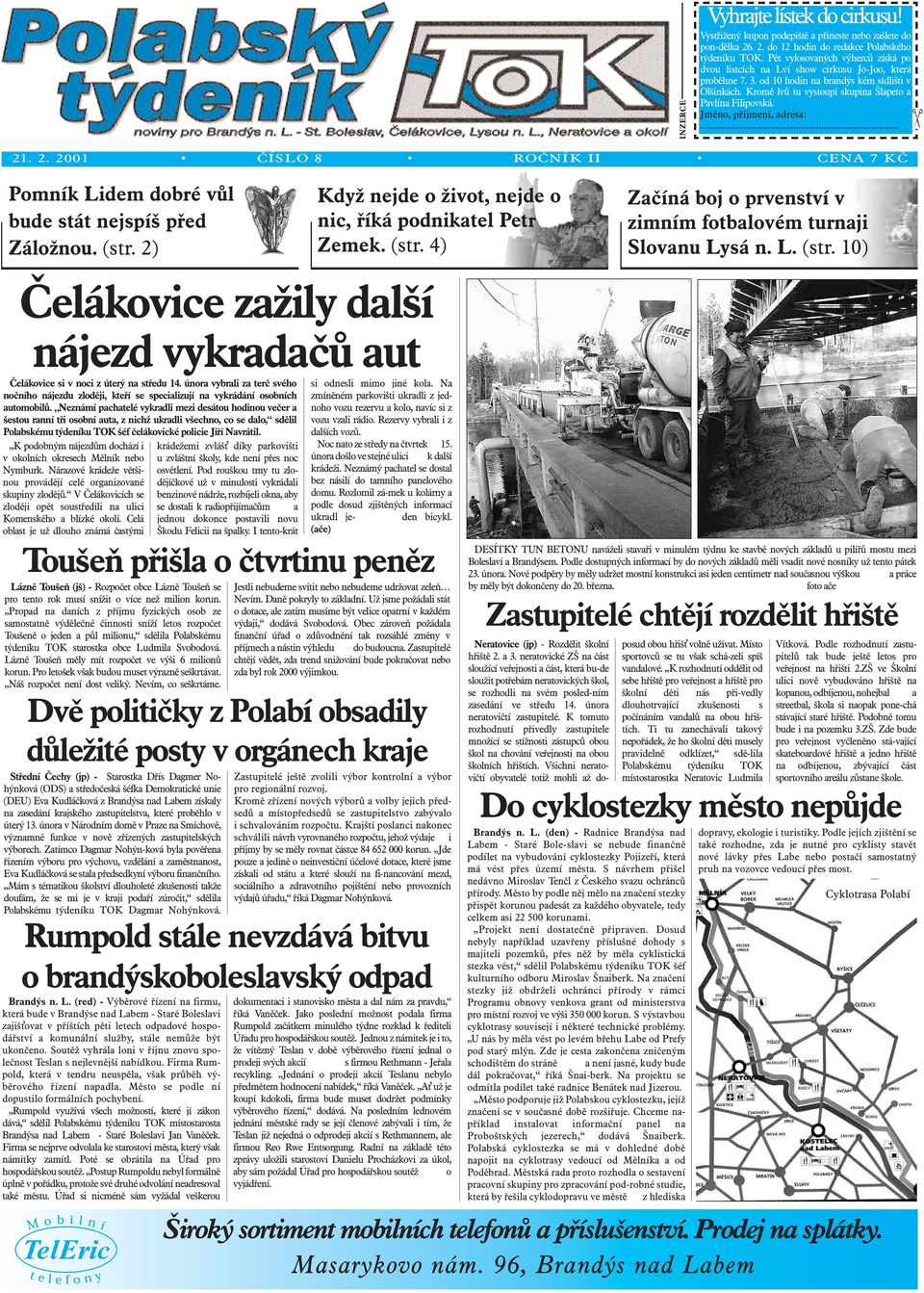 Kromě lvů tu vystoupí skupina Šlapeto a Pavlína Filipovská. Jméno, příjmení, adresa:... 21. 2. 2001 ČÍSLO 8 ROČNÍK II CENA 7 KČ Pomník Lidem dobré vůle bude stát nejspíš před Záložnou. (str.