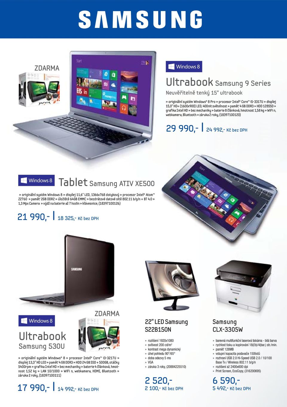 originální systém Windows 8» displej 11,6 LED, 1366x768 dotykový» procesor Intel Atom Z2760» paměť 2GB DDR2» úložiště 64GB EMMC» bezdrátové datové sítě 802.11 b/g/n + BT 4.