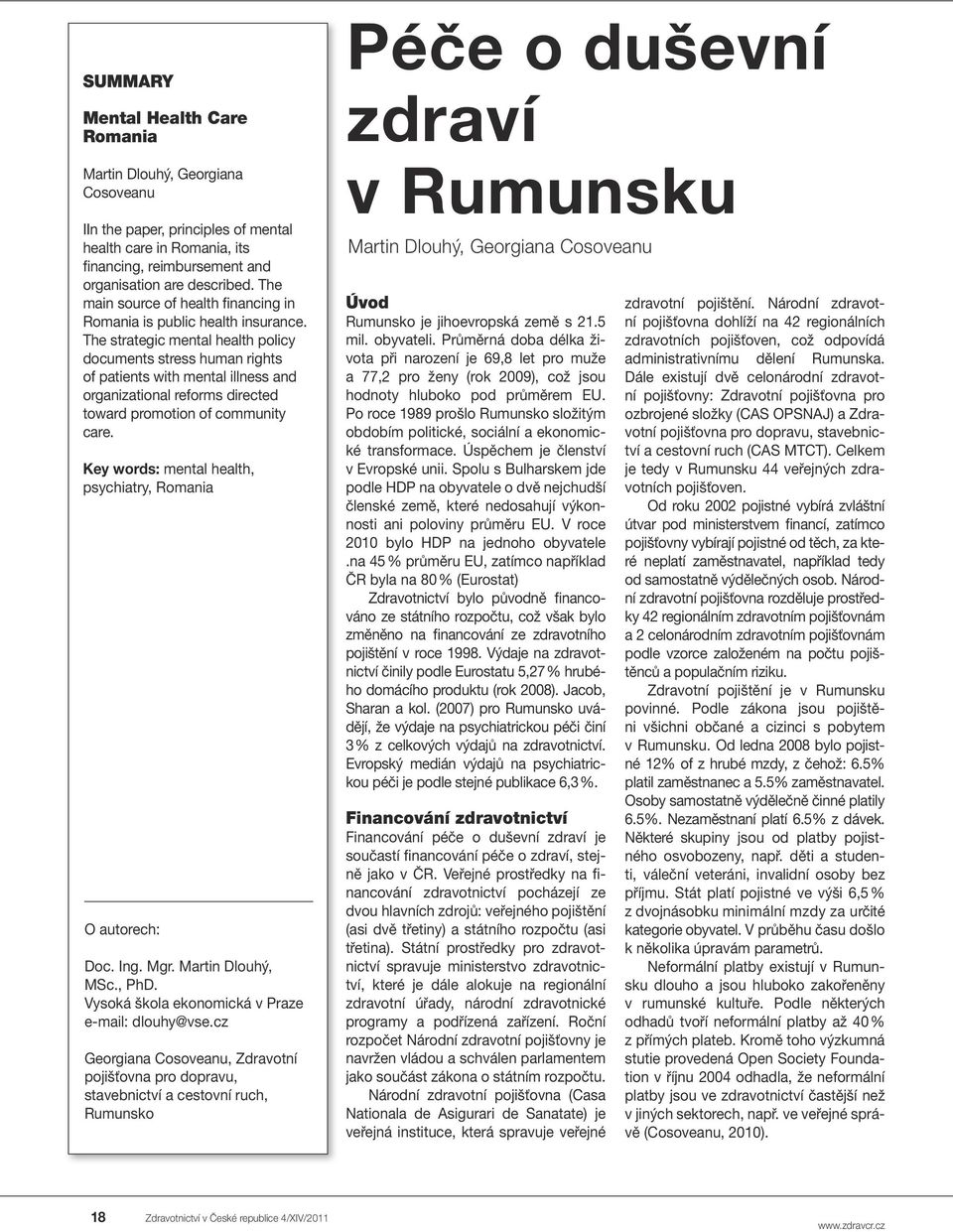 The strategic mental health policy documents stress human rights of patients with mental illness and organizational reforms directed toward promotion of community care.