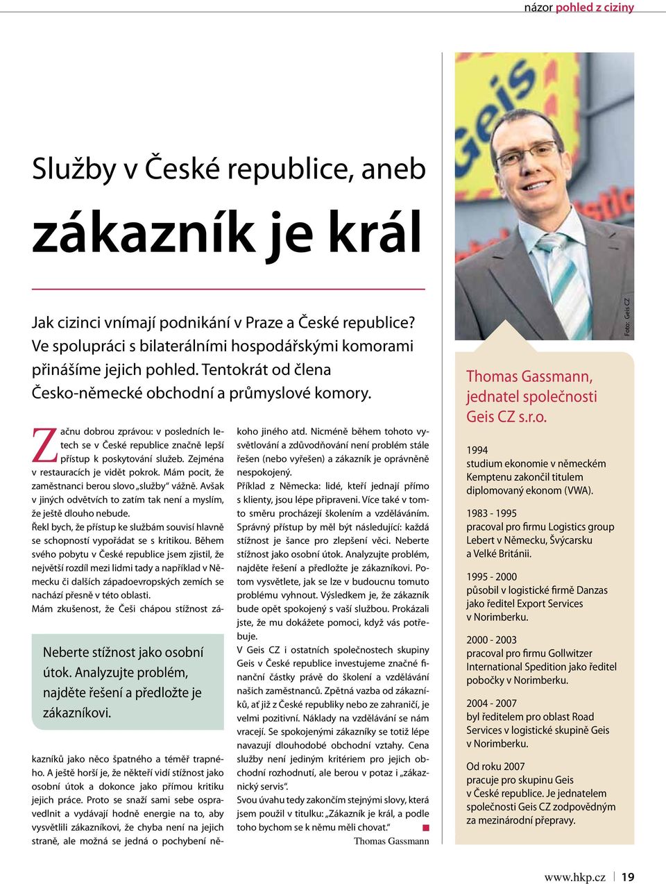 Analyzujte problém, najděte řešení a předložte je zákazníkovi. Začnu dobrou zprávou: v posledních letech se v České republice značně lepší přístup k poskytování služeb.