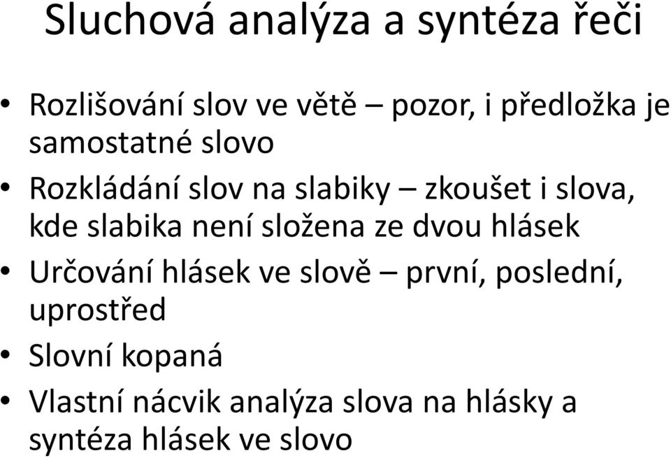 není složena ze dvou hlásek Určování hlásek ve slově první, poslední,