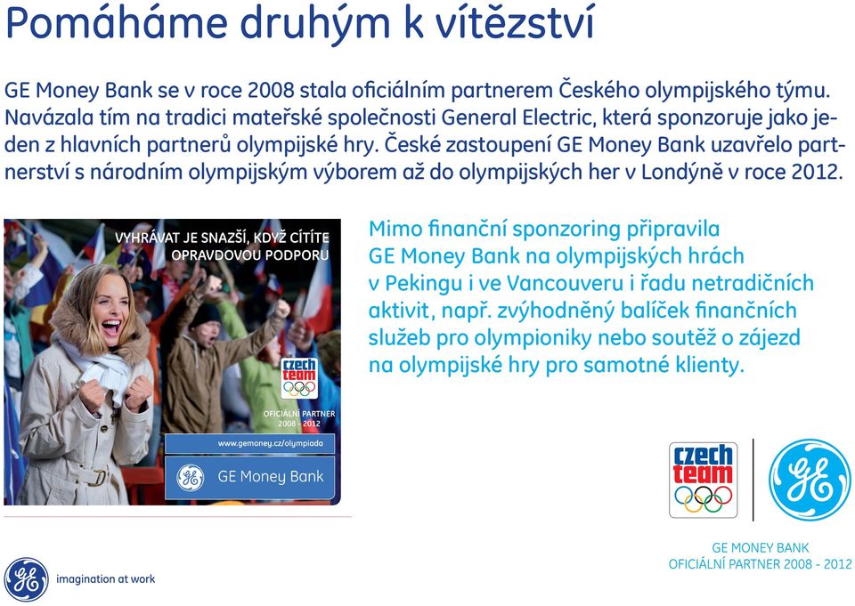 České zastoupení GE Money Bank uzavřelo partnerství s národním olympijským výborem až do olympijských her v Londýně v roce 2012.