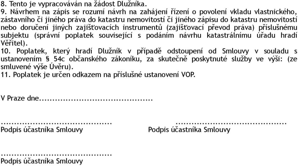 doručení jiných zajišťovacích instrumentů (zajišťovací převod práva) příslušnému subjektu (správní poplatek související s podáním návrhu katastrálnímu úřadu hradí Věřitel). 10.