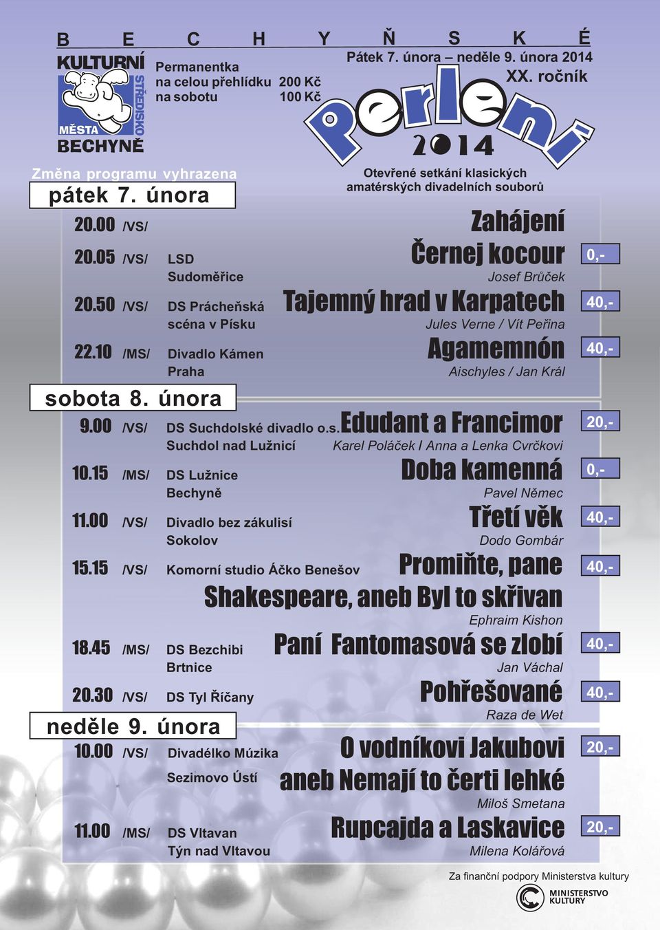 15 /MS/ Permanentka na celou přehlídku 200 Kč na sobotu 100 Kč 20.00 /VS/ Zahájení 20.05 /VS/ LSD Černej kocour 20.50 22.