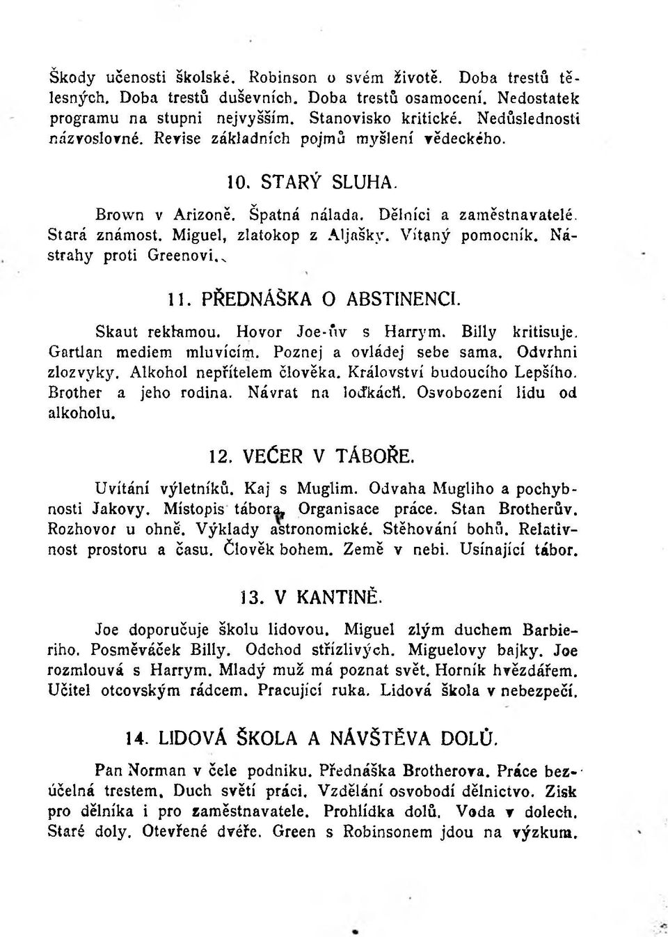 Vítaný pomocník. Nástrahy proti Greenovi., 11. PŘEDNÁŠKA O ABSTINENCI. Skaut reklamou. Hovor Joe-úv s Harrym. Billy kritisuje. Gartlan mediem mluvícím. Poznej a ovládej sebe sama. Odvrhni zlozvyky.