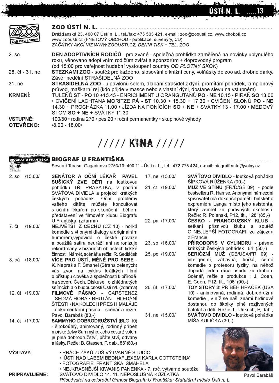 so DEN ADOPTIVNÍCH RODIČŮ - pro zvané - společná prohlídka zaměřená na novinky uplynulého roku, věnovano adoptivním rodičům zvířat a sponzorům + doprovodný program (od 15:00 pro veřejnost hudební